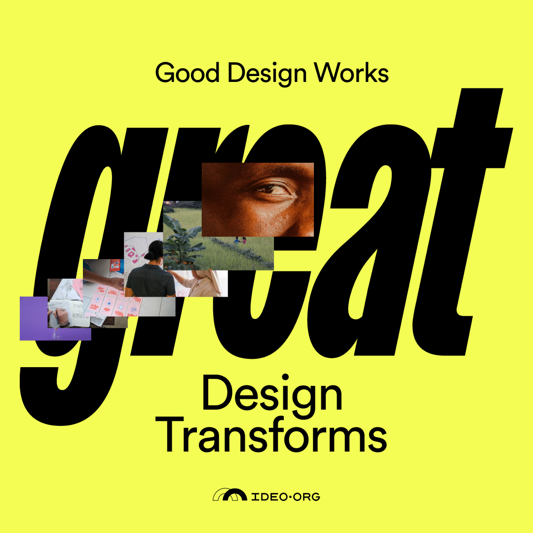 Good Design Works, GREAT Design Transforms